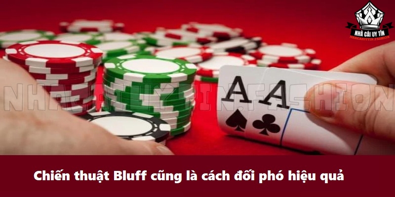 Chiến thuật Bluff cũng là cách đối phó hiệu quả